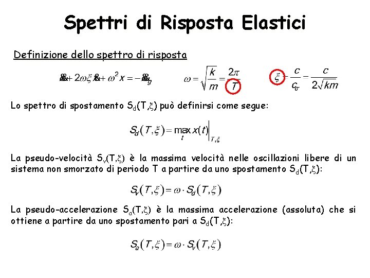 Spettri di Risposta Elastici Definizione dello spettro di risposta Lo spettro di spostamento Sd(T,