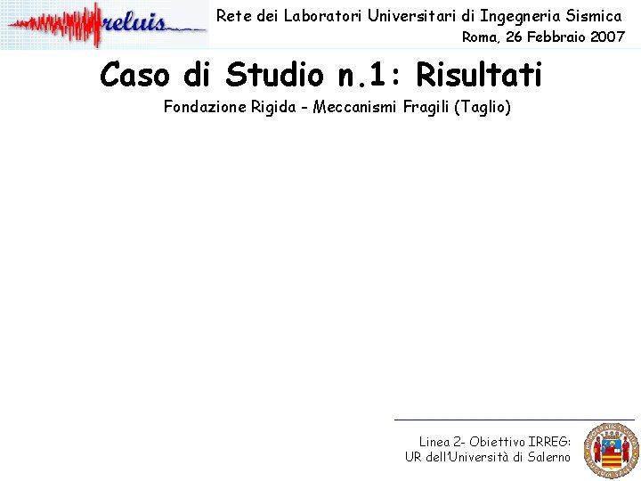 Rete dei Laboratori Universitari di Ingegneria Sismica Roma, 26 Febbraio 2007 Caso di Studio