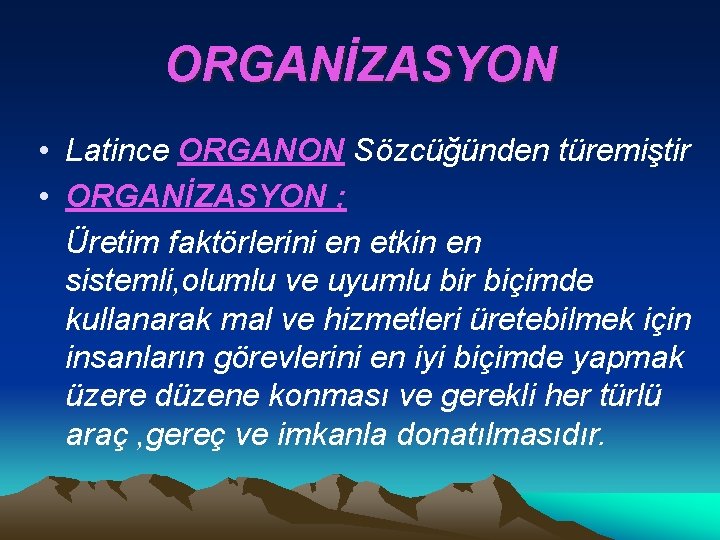 ORGANİZASYON • Latince ORGANON Sözcüğünden türemiştir • ORGANİZASYON ; Üretim faktörlerini en etkin en