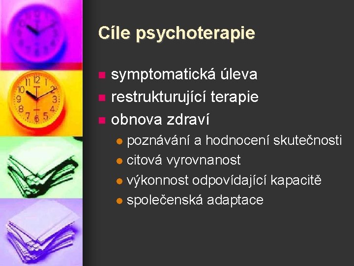 Cíle psychoterapie n n n symptomatická úleva restrukturující terapie obnova zdraví poznávání a hodnocení