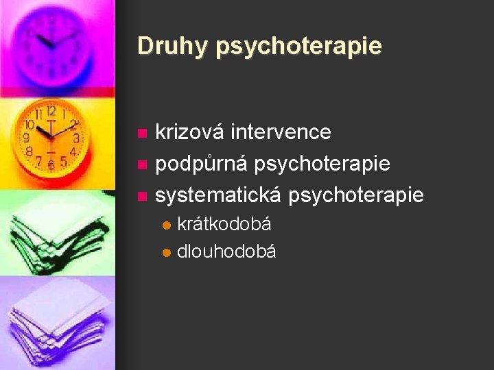 Druhy psychoterapie n n n krizová intervence podpůrná psychoterapie systematická psychoterapie krátkodobá l dlouhodobá