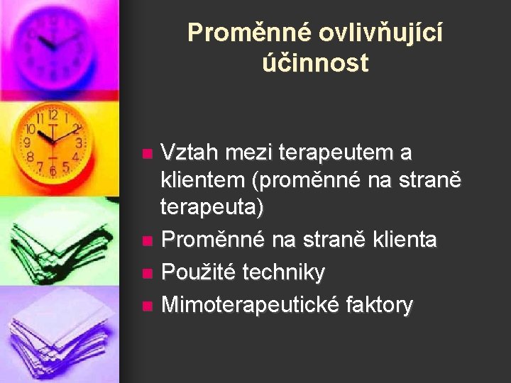 Proměnné ovlivňující účinnost Vztah mezi terapeutem a klientem (proměnné na straně terapeuta) n Proměnné