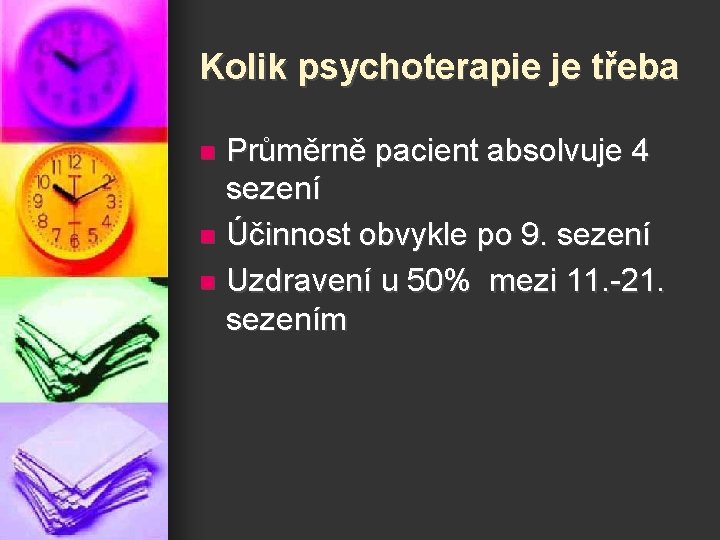 Kolik psychoterapie je třeba Průměrně pacient absolvuje 4 sezení n Účinnost obvykle po 9.