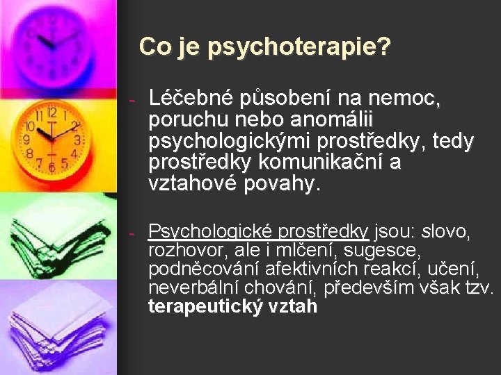 Co je psychoterapie? - Léčebné působení na nemoc, poruchu nebo anomálii psychologickými prostředky, tedy
