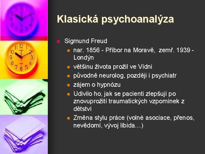 Klasická psychoanalýza n Sigmund Freud l nar. 1856 - Příbor na Moravě, zemř. 1939