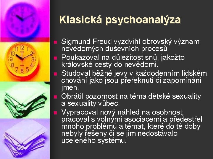 Klasická psychoanalýza n n n Sigmund Freud vyzdvihl obrovský význam nevědomých duševních procesů. Poukazoval