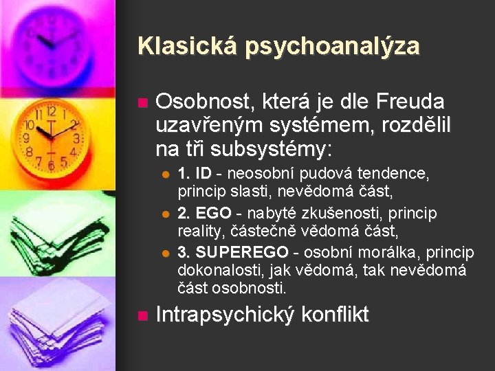 Klasická psychoanalýza n Osobnost, která je dle Freuda uzavřeným systémem, rozdělil na tři subsystémy: