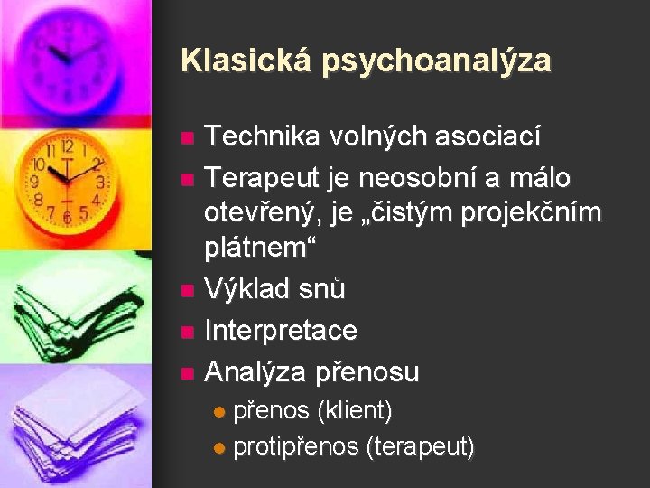 Klasická psychoanalýza Technika volných asociací n Terapeut je neosobní a málo otevřený, je „čistým