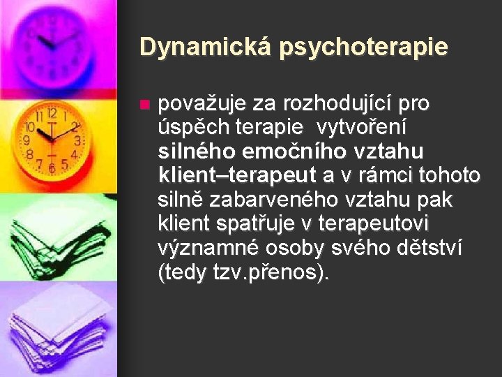 Dynamická psychoterapie n považuje za rozhodující pro úspěch terapie vytvoření silného emočního vztahu klient–terapeut