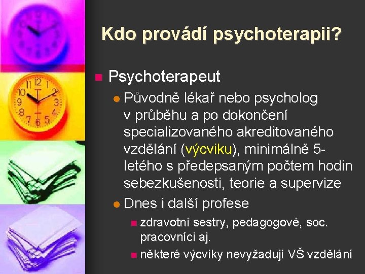Kdo provádí psychoterapii? n Psychoterapeut Původně lékař nebo psycholog v průběhu a po dokončení