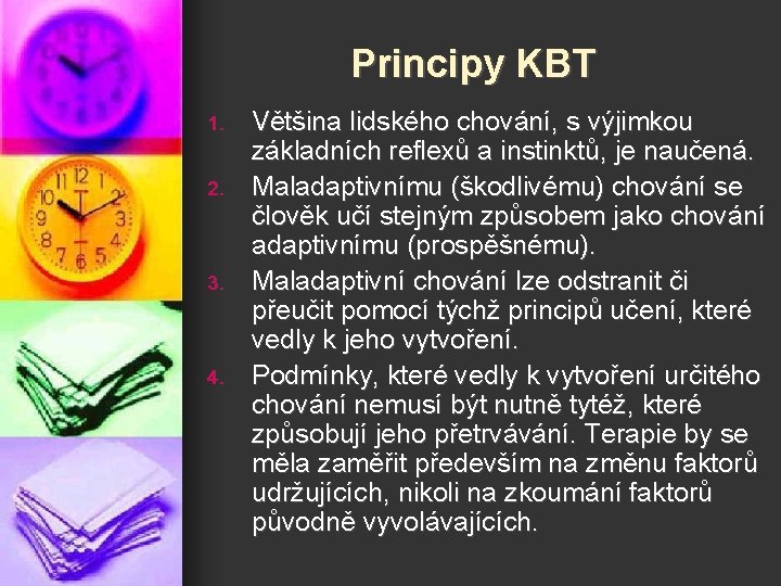 Principy KBT 1. 2. 3. 4. Většina lidského chování, s výjimkou základních reflexů a