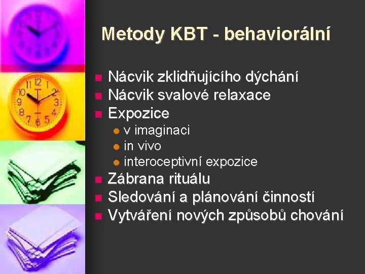 Metody KBT - behaviorální n n n Nácvik zklidňujícího dýchání Nácvik svalové relaxace Expozice