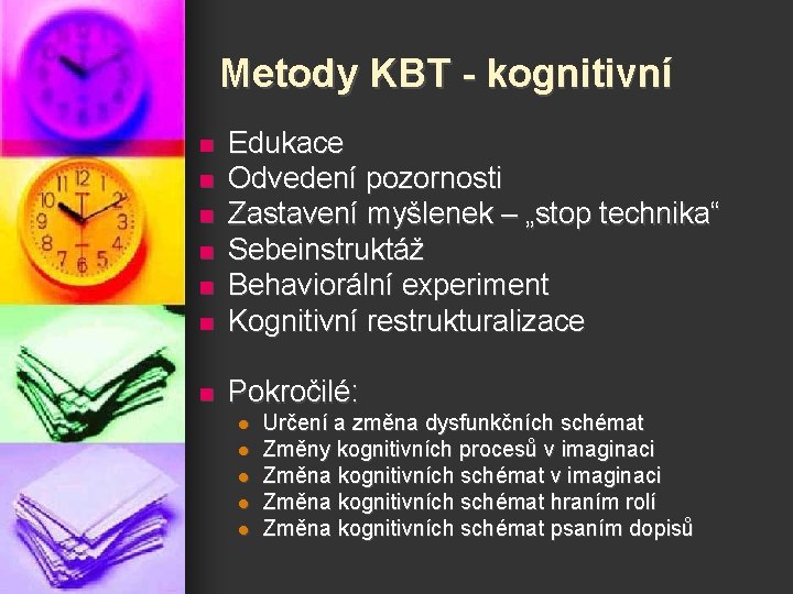 Metody KBT - kognitivní n Edukace Odvedení pozornosti Zastavení myšlenek – „stop technika“ Sebeinstruktáž