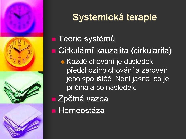 Systemická terapie Teorie systémů n Cirkulární kauzalita (cirkularita) n l Každé chování je důsledek