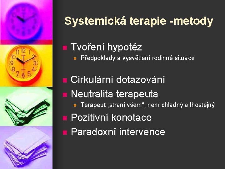 Systemická terapie -metody n Tvoření hypotéz l Předpoklady a vysvětlení rodinné situace Cirkulární dotazování