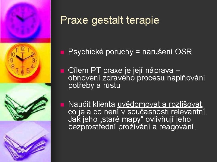 Praxe gestalt terapie n Psychické poruchy = narušení OSR n Cílem PT praxe je