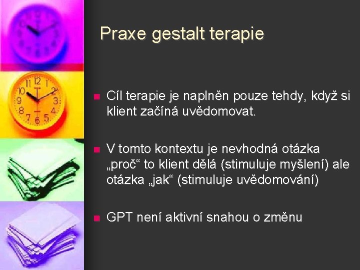 Praxe gestalt terapie n Cíl terapie je naplněn pouze tehdy, když si klient začíná