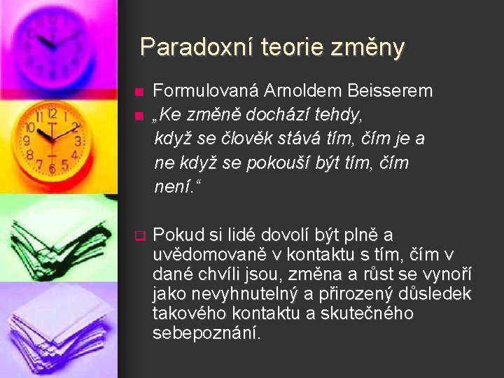 Paradoxní teorie změny n n q Formulovaná Arnoldem Beisserem „Ke změně dochází tehdy, když