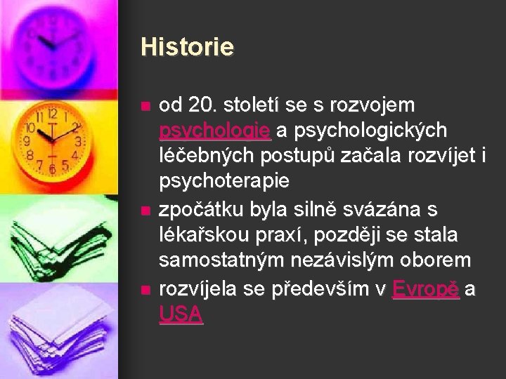Historie n n n od 20. století se s rozvojem psychologie a psychologických léčebných