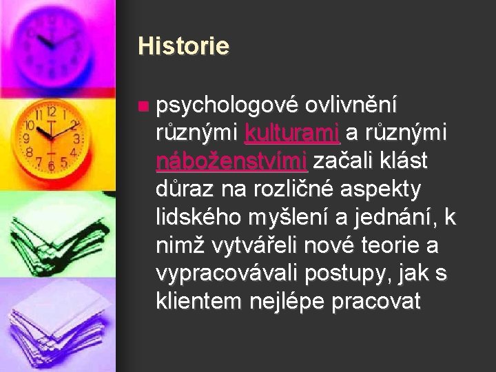 Historie n psychologové ovlivnění různými kulturami a různými náboženstvími začali klást důraz na rozličné