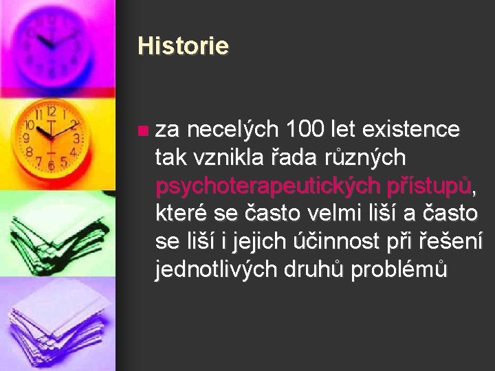 Historie n za necelých 100 let existence tak vznikla řada různých psychoterapeutických přístupů, které