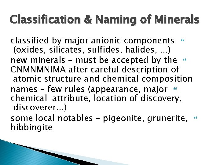 Classification & Naming of Minerals classified by major anionic components (oxides, silicates, sulfides, halides, Classification & Naming of Minerals classified by major anionic components (oxides, silicates, sulfides, halides,