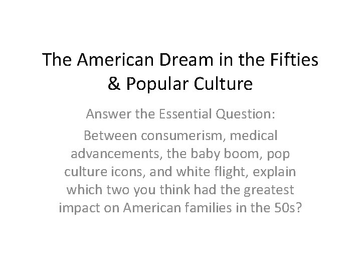 The American Dream in the Fifties & Popular Culture Answer the Essential Question: Between