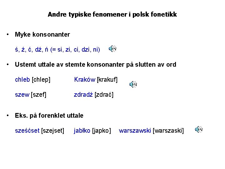 Andre typiske fenomener i polsk fonetikk • Myke konsonanter ś, ź, ć, dź, ń