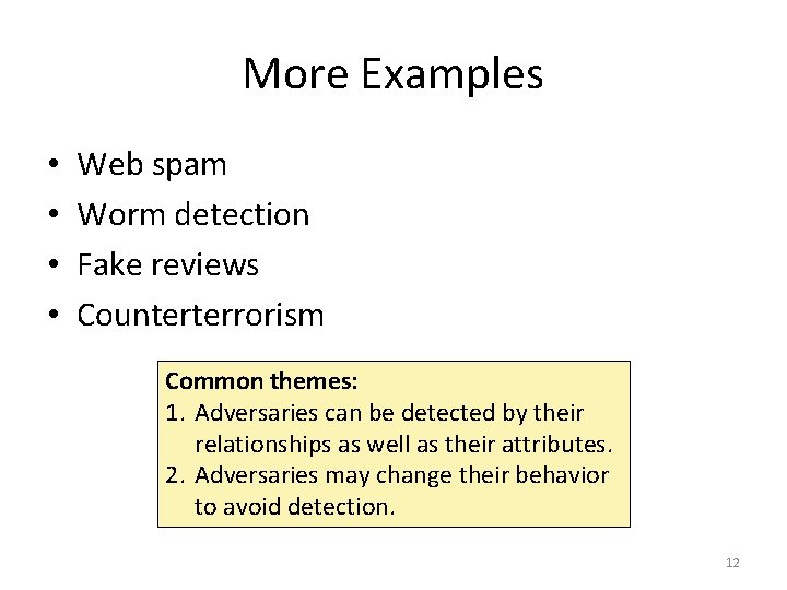 More Examples • • Web spam Worm detection Fake reviews Counterterrorism Common themes: 1.