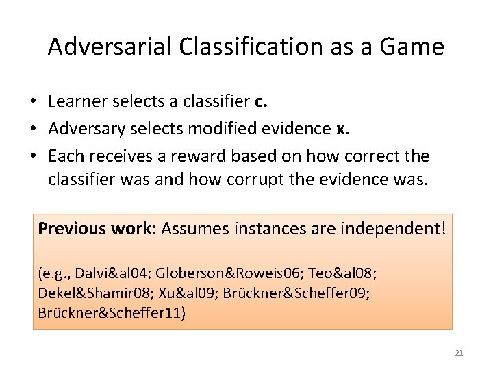 Adversarial Classification as a Game • Learner selects a classifier c. • Adversary selects