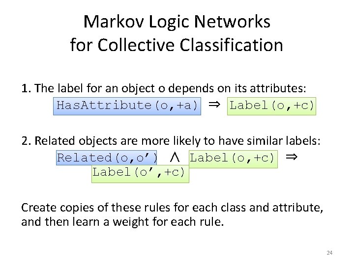 Markov Logic Networks for Collective Classification 1. The label for an object o depends