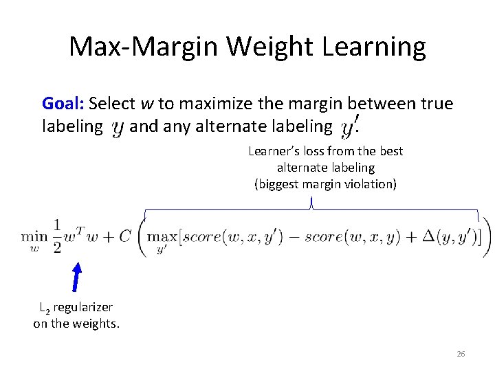 Max-Margin Weight Learning Goal: Select w to maximize the margin between true labeling and