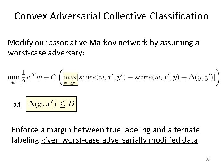 Convex Adversarial Collective Classification Modify our associative Markov network by assuming a worst-case adversary: