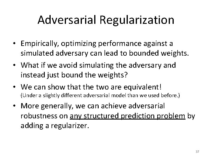 Adversarial Regularization • Empirically, optimizing performance against a simulated adversary can lead to bounded