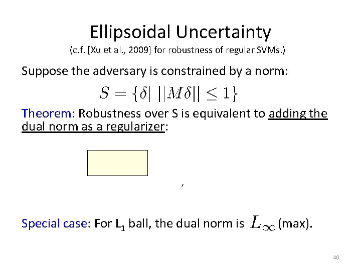 Ellipsoidal Uncertainty (c. f. [Xu et al. , 2009] for robustness of regular SVMs.