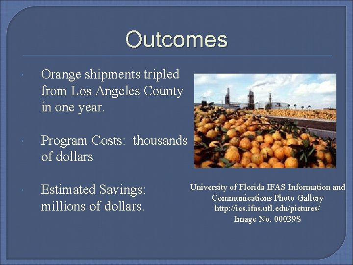 Outcomes Orange shipments tripled from Los Angeles County in one year. Program Costs: thousands