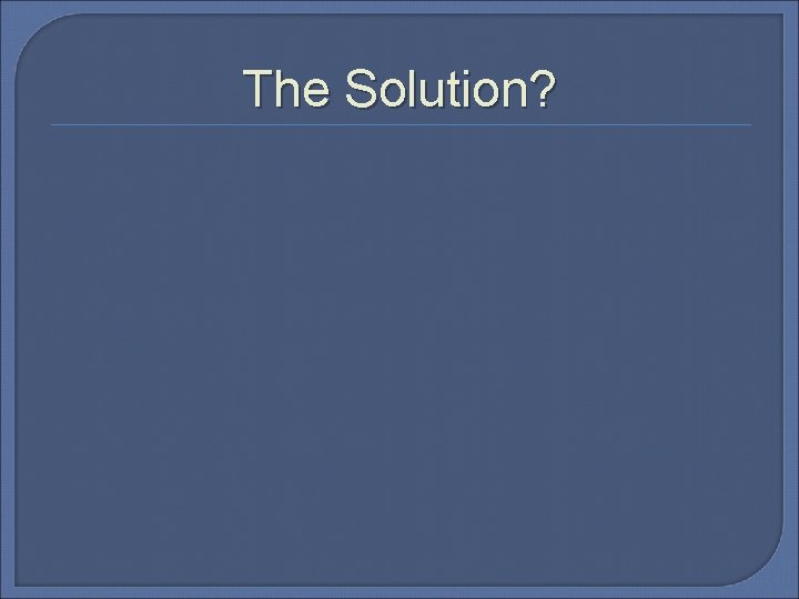 The Solution? 