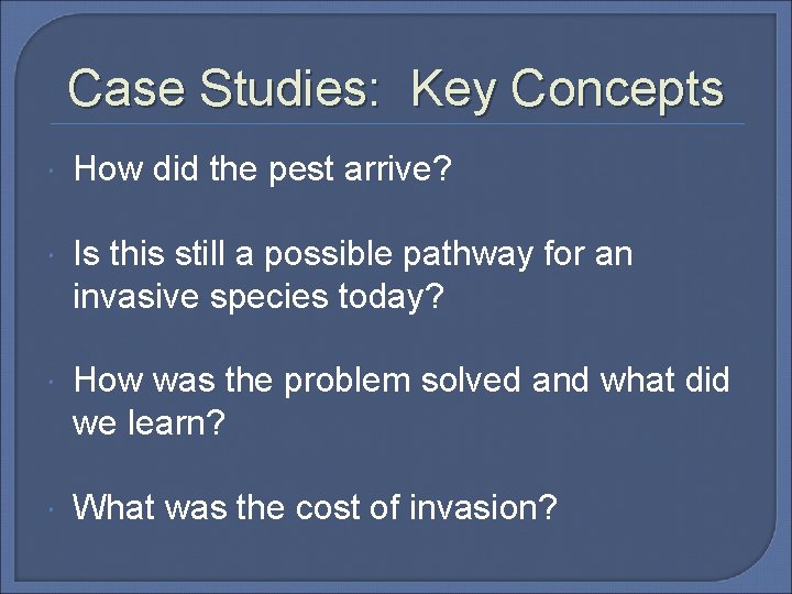 Case Studies: Key Concepts How did the pest arrive? Is this still a possible
