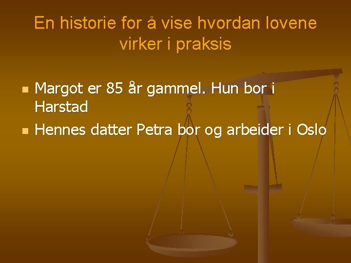 En historie for å vise hvordan lovene virker i praksis n n Margot er