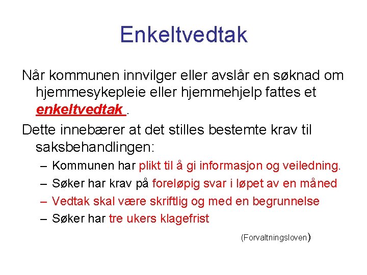 Enkeltvedtak Når kommunen innvilger eller avslår en søknad om hjemmesykepleie eller hjemmehjelp fattes et