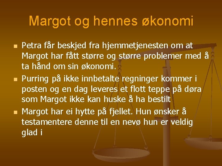 Margot og hennes økonomi n n n Petra får beskjed fra hjemmetjenesten om at