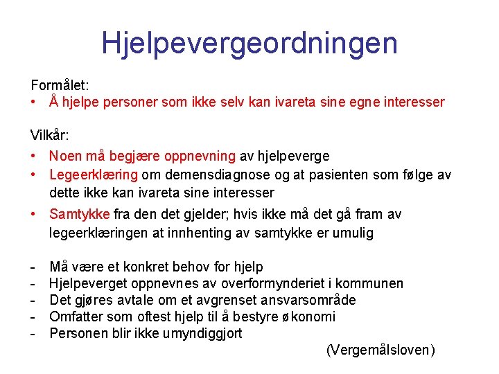 Hjelpevergeordningen Formålet: • Å hjelpe personer som ikke selv kan ivareta sine egne interesser