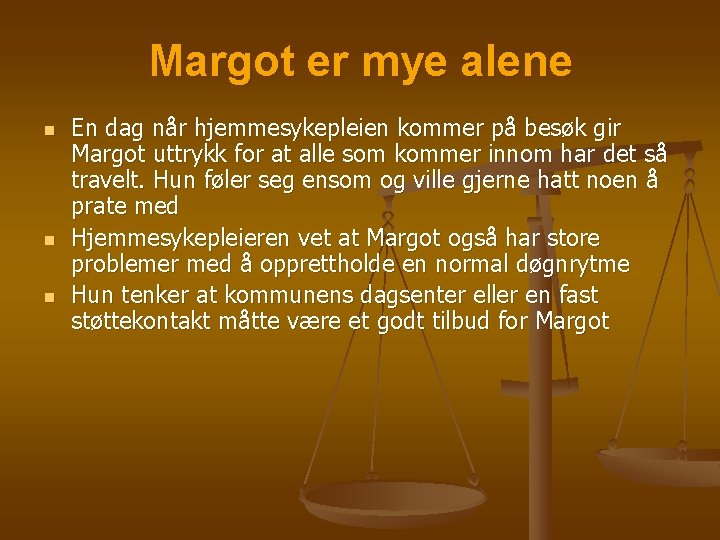 Margot er mye alene n n n En dag når hjemmesykepleien kommer på besøk