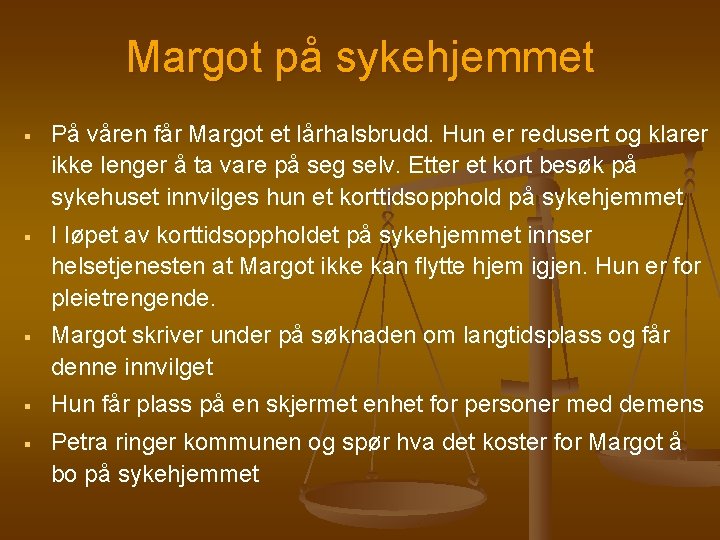 Margot på sykehjemmet § På våren får Margot et lårhalsbrudd. Hun er redusert og