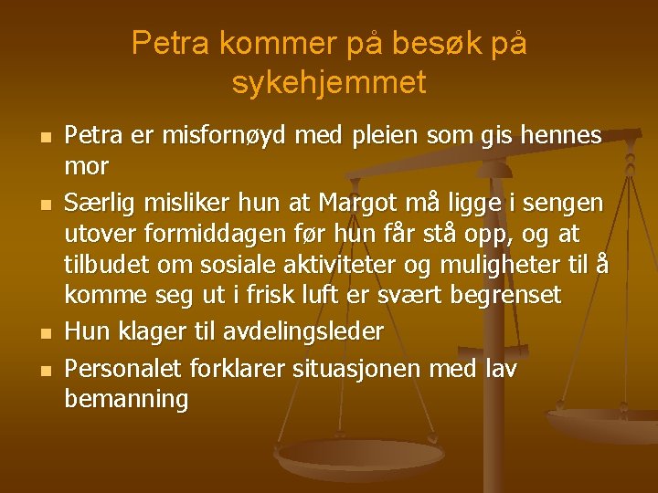 Petra kommer på besøk på sykehjemmet n n Petra er misfornøyd med pleien som