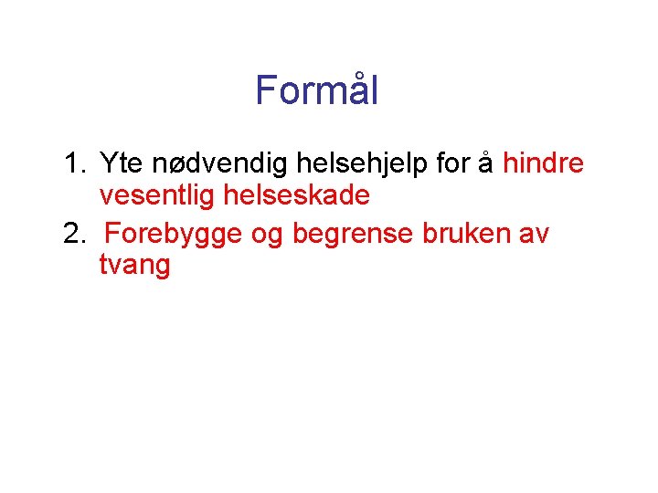 Formål 1. Yte nødvendig helsehjelp for å hindre vesentlig helseskade 2. Forebygge og begrense