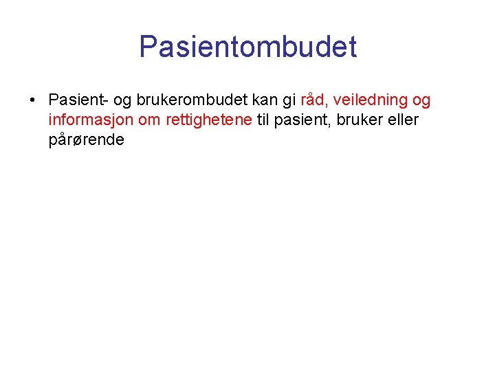 Pasientombudet • Pasient- og brukerombudet kan gi råd, veiledning og informasjon om rettighetene til