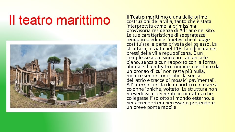 Il teatro marittimo Il Teatro marittimo è una delle prime costruzioni della villa, tanto