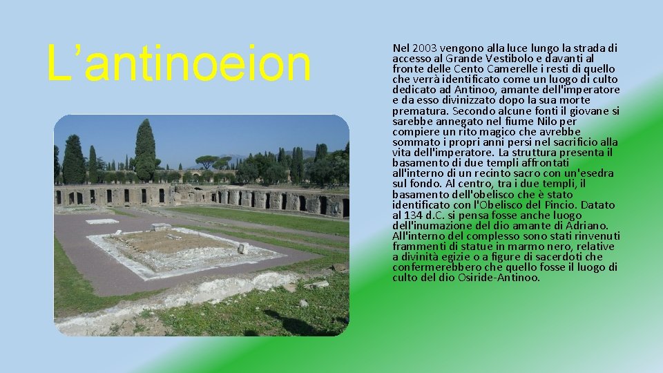 L’antinoeion Nel 2003 vengono alla luce lungo la strada di accesso al Grande Vestibolo