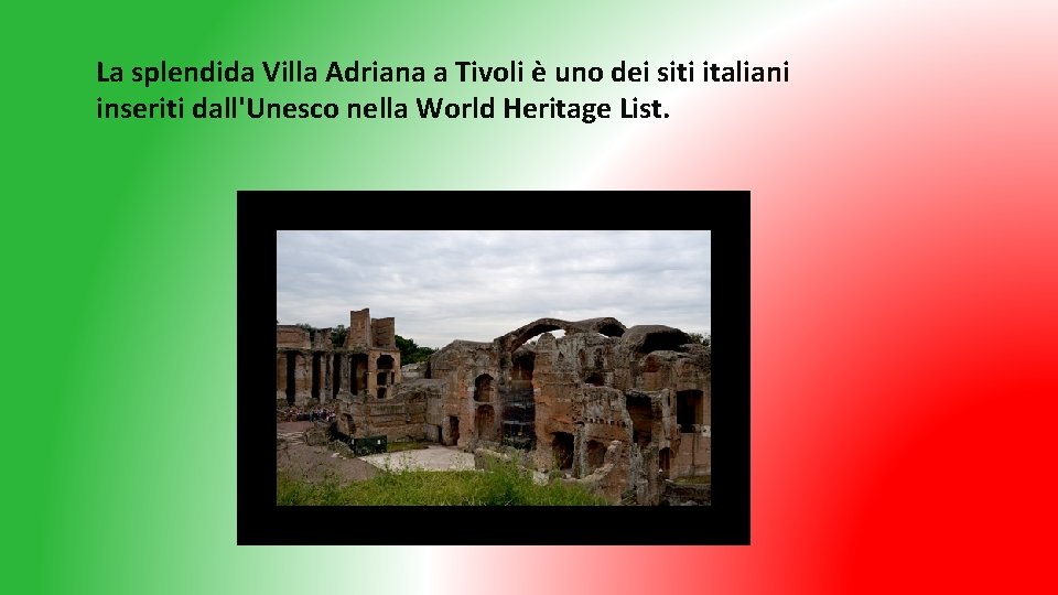 La splendida Villa Adriana a Tivoli è uno dei siti italiani inseriti dall'Unesco nella